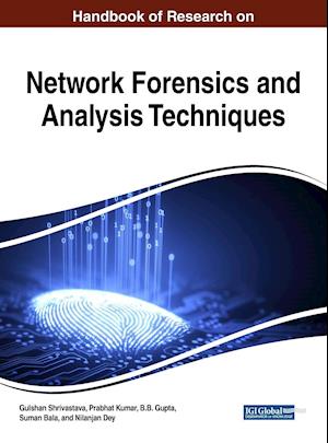 Handbook of Research on Network Forensics and Analysis Techniques