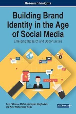 Building Brand Identity in the Age of Social Media: Emerging Research and Opportunities