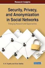 Security, Privacy, and Anonymization in Social Networks: Emerging Research and Opportunities