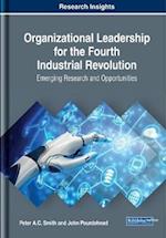 Organizational Leadership for the Fourth Industrial Revolution: Emerging Research and Opportunities