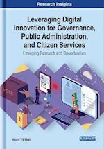 Leveraging Digital Innovation for Governance, Public Administration, and Citizen Services: Emerging Research and Opportunities