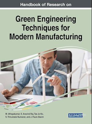 Handbook of Research on Green Engineering Techniques for Modern Manufacturing