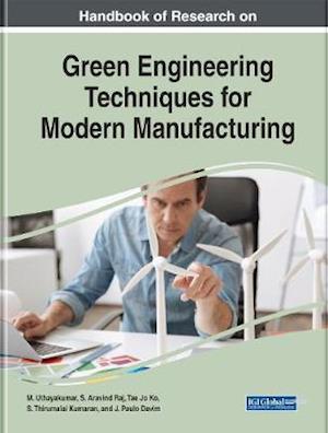 Handbook of Research on Green Engineering Techniques for Modern Manufacturing