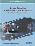 Nursing Education, Administration, and Informatics: Breakthroughs in Research and Practice