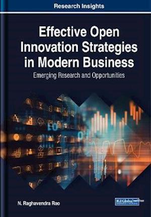 Effective Open Innovation Strategies in Modern Business: Emerging Research and Opportunities