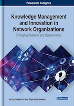 Knowledge Management and Innovation in Network Organizations: Emerging Research and Opportunities