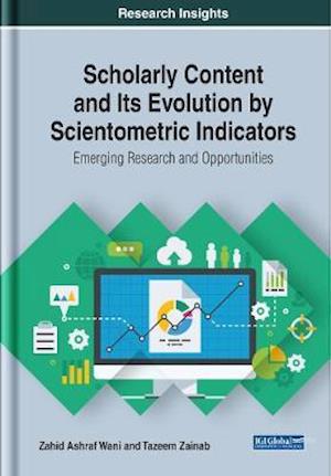 Scholarly Content and Its Evolution by Scientometric Indicators: Emerging Research and Opportunities