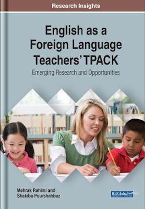 English as a Foreign Language Teachers' TPACK: Emerging Research and Opportunities