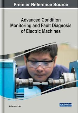 Advanced Condition Monitoring and Fault Diagnosis of Electric Machines