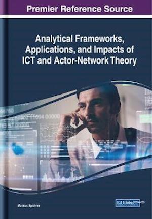 Analytical Frameworks, Applications, and Impacts of ICT and Actor-Network Theory