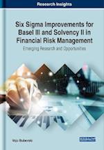 Six Sigma Improvements for Basel III and Solvency II in Financial Risk Management: Emerging Research and Opportunities