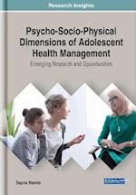 Psycho-Socio-Physical Dimensions of Adolescent Health Management: Emerging Research and Opportunities