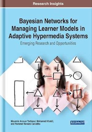 Bayesian Networks for Managing Learner Models in Adaptive Hypermedia Systems: Emerging Research and Opportunities