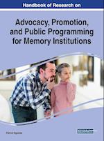 Handbook of Research on Advocacy, Promotion, and Public Programming for Memory Institutions