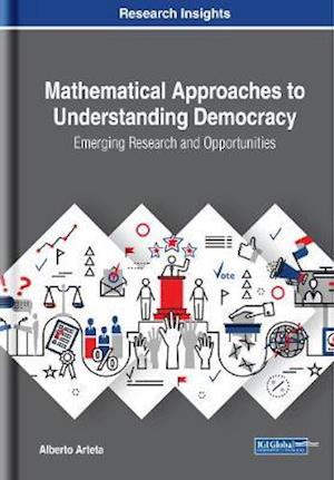 Mathematical Approaches to Understanding Democracy: Emerging Research and Opportunities