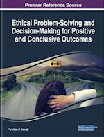 Ethical Problem-Solving and Decision-Making for Positive and Conclusive Outcomes