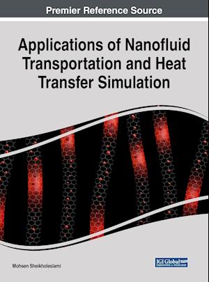 Applications of Nanofluid Transportation and Heat Transfer Simulation