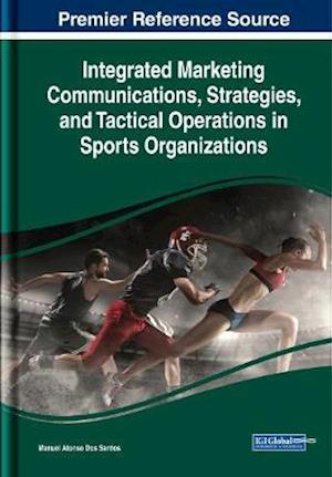 Integrated Marketing Communications, Strategies, and Tactical Operations in Sports Organizations