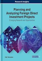 Planning and Analyzing Foreign Direct Investment Projects: Emerging Research and Opportunities