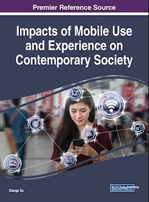 Impacts of Mobile Use and Experience on Contemporary Society