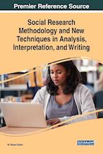 Social Research Methodology and New Techniques in Analysis, Interpretation, and Writing