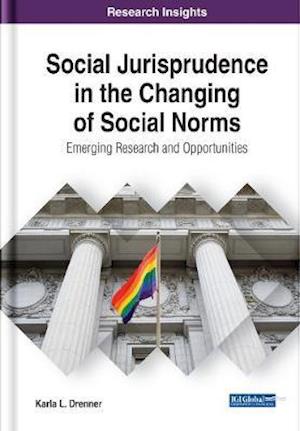 Social Jurisprudence in the Changing of Social Norms: Emerging Research and Opportunities