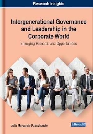 Intergenerational Governance and Leadership in the Corporate World: Emerging Research and Opportunities