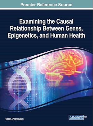 Examining the Causal Relationship Between Genes, Epigenetics, and Human Health