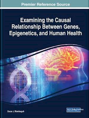 Examining the Causal Relationship Between Genes, Epigenetics, and Human Health