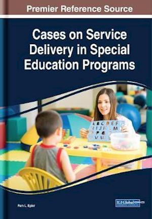 Cases on Service Delivery in Special Education Programs