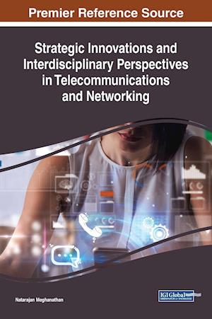 Strategic Innovations and Interdisciplinary Perspectives in Telecommunications and Networking