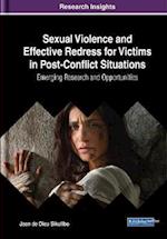 Sexual Violence and Effective Redress for Victims in Post-Conflict Situations: Emerging Research and Opportunities