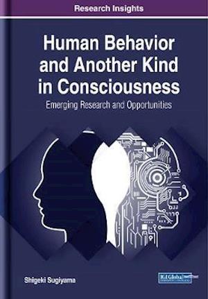 Human Behavior and Another Kind in Consciousness: Emerging Research and Opportunities