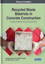 Recycled Waste Materials in Concrete Construction: Emerging Research and Opportunities