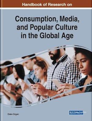 Handbook of Research on Consumption, Media, and Popular Culture in the Global Age