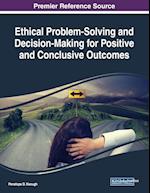 Ethical Problem-Solving and Decision-Making for Positive and Conclusive Outcomes 