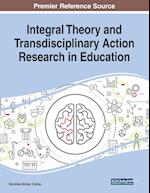 Integral Theory and Transdisciplinary Action Research in Education 