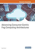 Advancing Consumer-Centric Fog Computing Architectures 