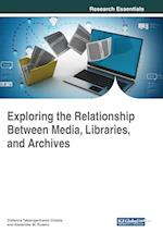 Exploring the Relationship Between Media, Libraries, and Archives 