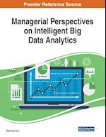 Managerial Perspectives on Intelligent Big Data Analytics 