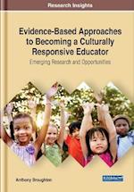 Evidence-Based Approaches to Becoming a Culturally Responsive Educator: Emerging Research and Opportunities