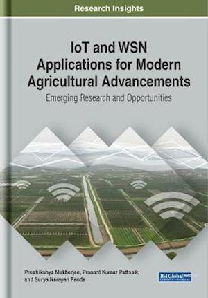 IoT and WSN Applications for Modern Agricultural Advancements: Emerging Research and Opportunities