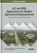 IoT and WSN Applications for Modern Agricultural Advancements: Emerging Research and Opportunities