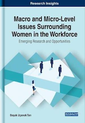 Macro and Micro-Level Issues Surrounding Women in the Workforce: Emerging Research and Opportunities