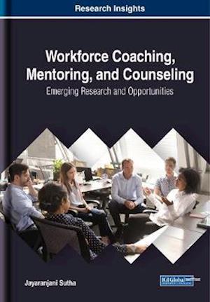 Workforce Coaching, Mentoring, and Counseling: Emerging Research and Opportunities