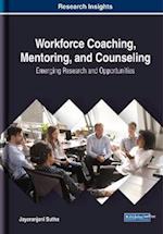 Workforce Coaching, Mentoring, and Counseling: Emerging Research and Opportunities