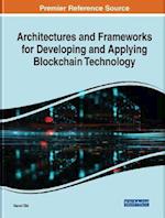 Architectures and Frameworks for Developing and Applying Blockchain Technology