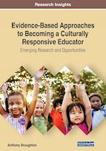 Evidence-Based Approaches to Becoming a Culturally Responsive Educator: Emerging Research and Opportunities 
