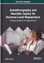 Autoethnography and Heuristic Inquiry for Doctoral-Level Researchers: Emerging Research and Opportunities