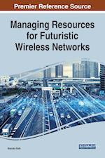 Managing Resources for Futuristic Wireless Networks 